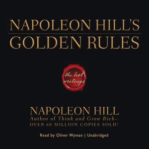 Napoleon Hill’s Golden Rules: The Lost Writings